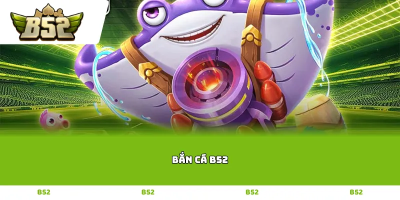 Bắn Cá B52